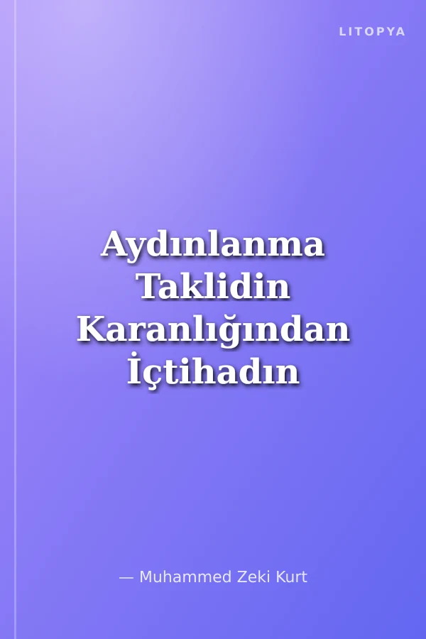Aydınlanma Taklidin Karanlığından İçtihadın Aydınlığına