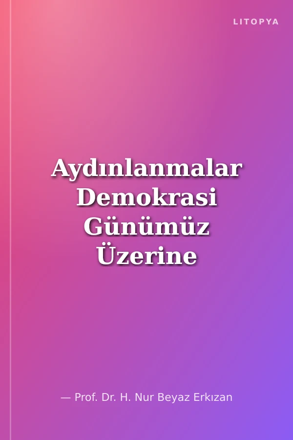 Aydınlanmalar Demokrasi Günümüz Üzerine Düşünceler