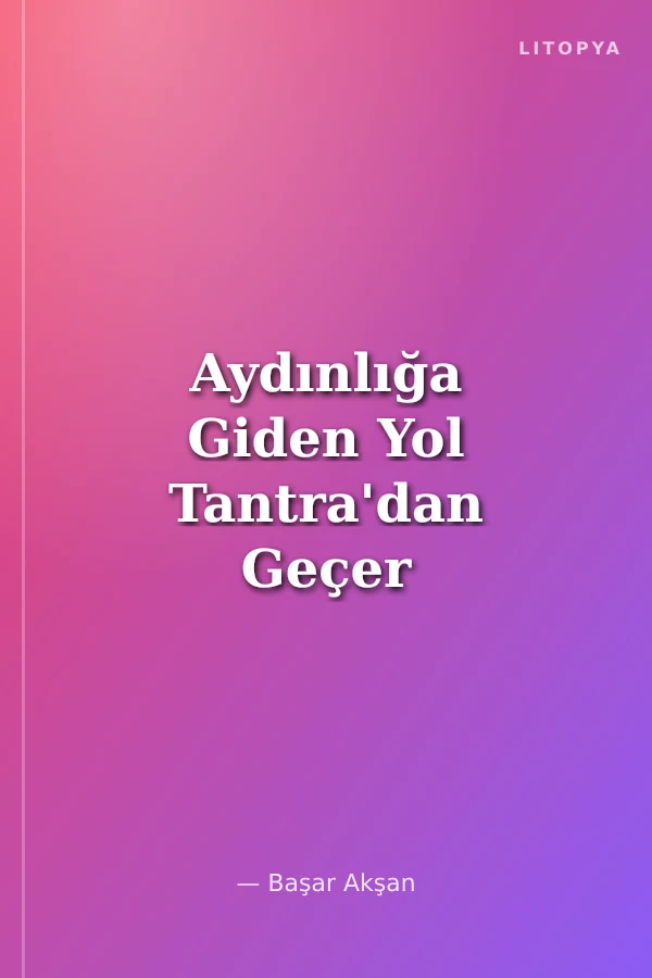 Aydınlığa Giden Yol Tantra'dan Geçer