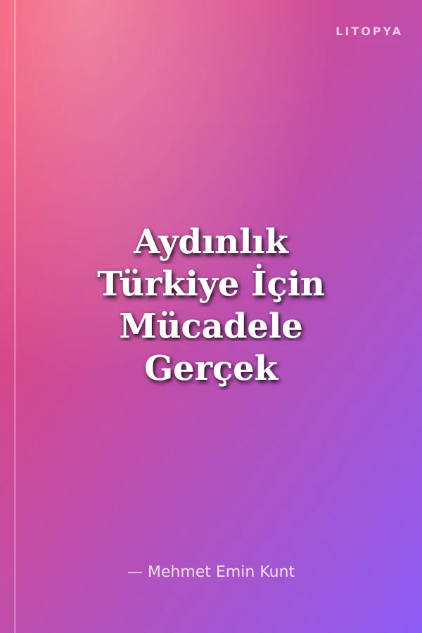 Aydınlık Türkiye İçin Mücadele Gerçek Demokrasi ve Uygar Cumhuriyet Yolunda