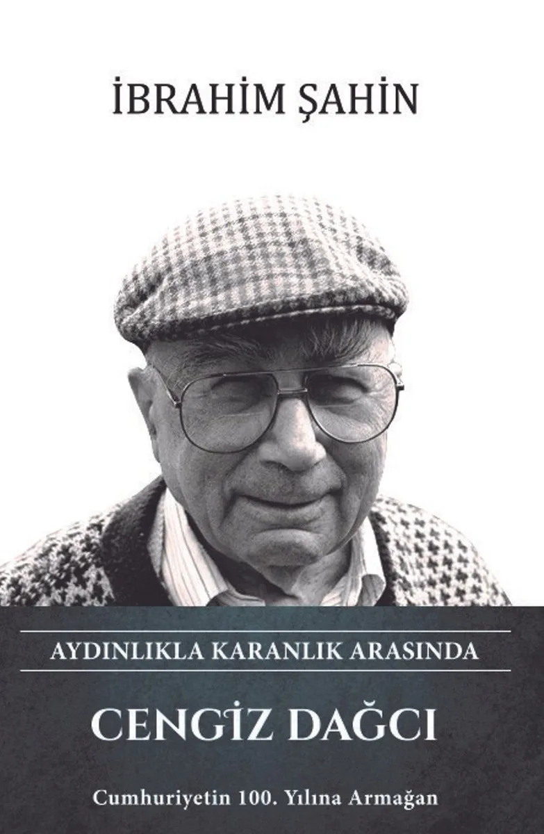 Aydınlıkla Karanlık Arasında Cengiz Dağcı Cumhuriyetin 100. Yılına Armağan