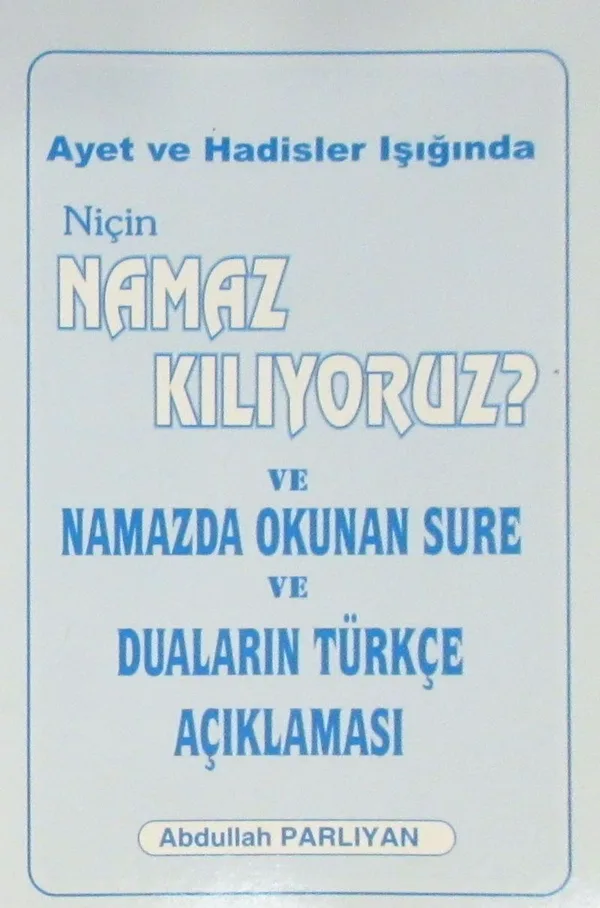 Ayet ve Hadisler Işığında Niçin Namaz Kılıyoruz? ve Namazda Okunan Sure ve Duaların Türkçe Açıklaması