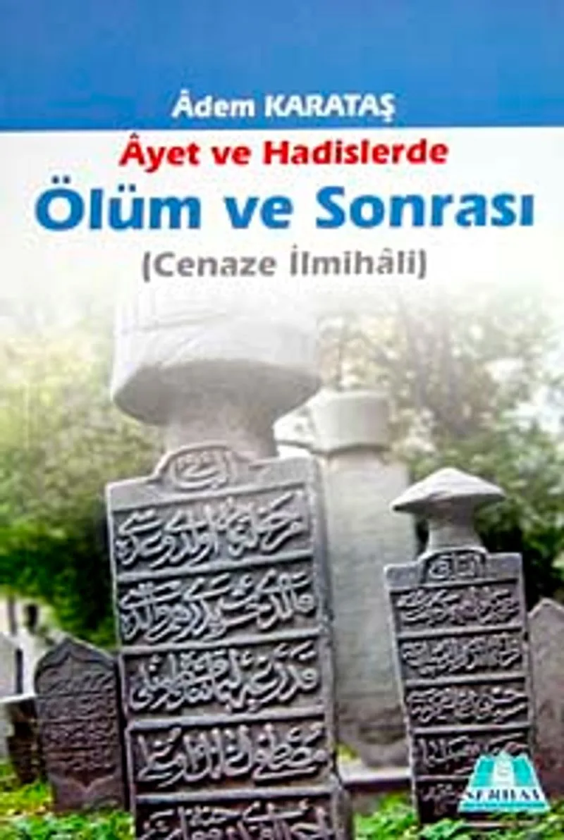 Ayet ve Hadislerde Ölüm ve Sonrası (Cenaze İlmihali)