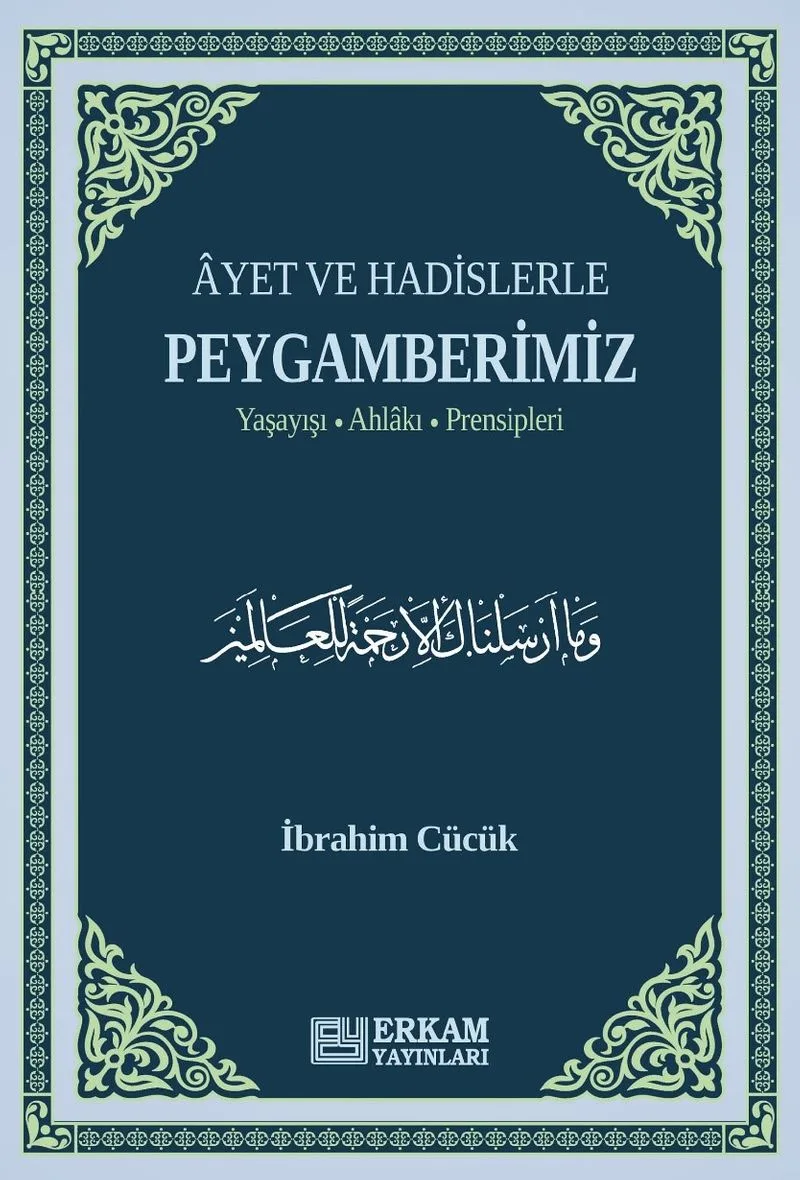 Ayet ve Hadislerle Peygamberimiz Yaşayışı, Ahlakı, Prensipleri