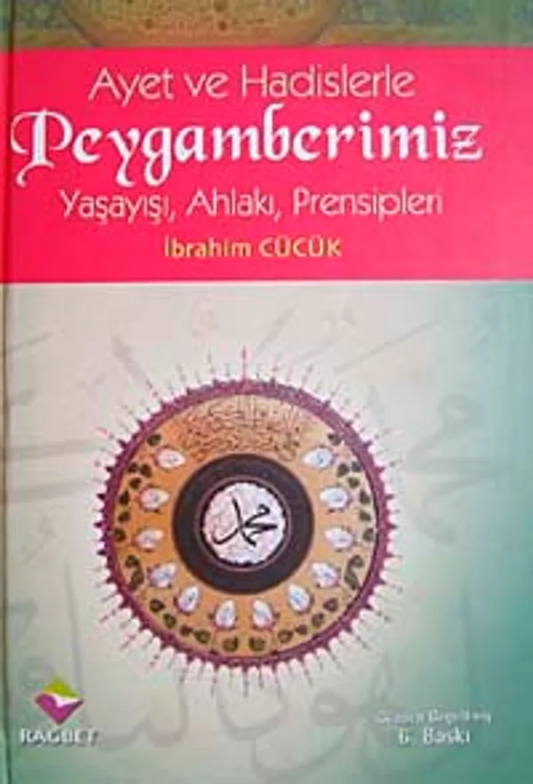Ayet ve Hadislerle Peygamberimiz Yaşayışı, Ahlakı, Prensipleri