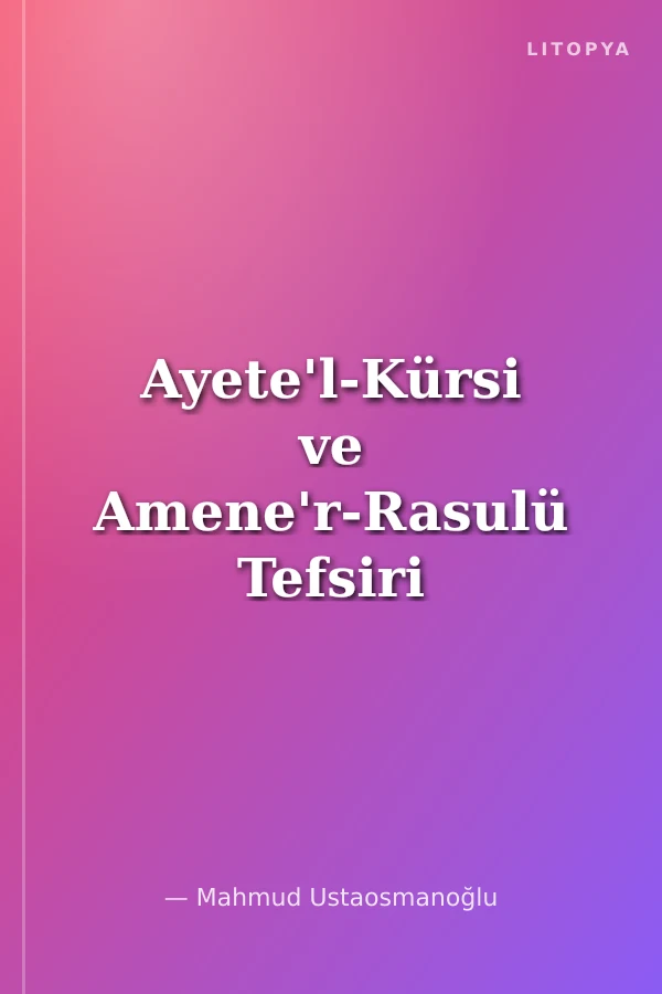 Ayete'l-Kürsi ve Amene'r-Rasulü Tefsiri (Ciltli)