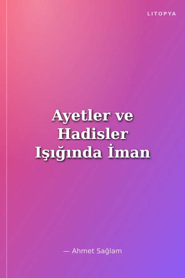 Ayetler ve Hadisler Işığında İman