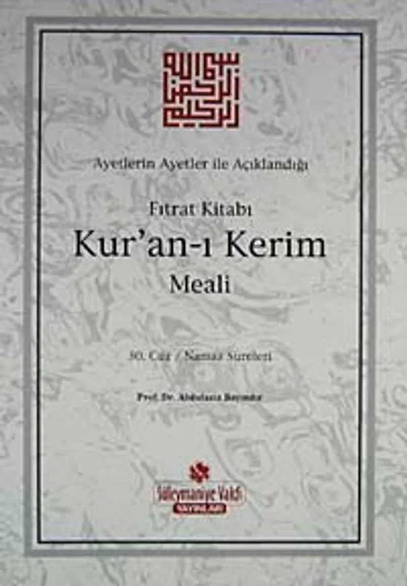 Ayetlerin Ayetler İle Açıklandığı Fıtrat Kitabı Kur'an-ı Kerim Meali (30. Cüz Namaz Sureleri)