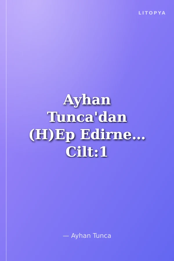Ayhan Tunca'dan (H)Ep Edirne… Cilt:1