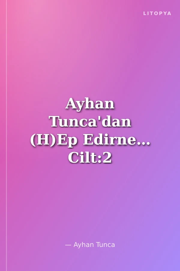 Ayhan Tunca'dan (H)Ep Edirne… Cilt:2