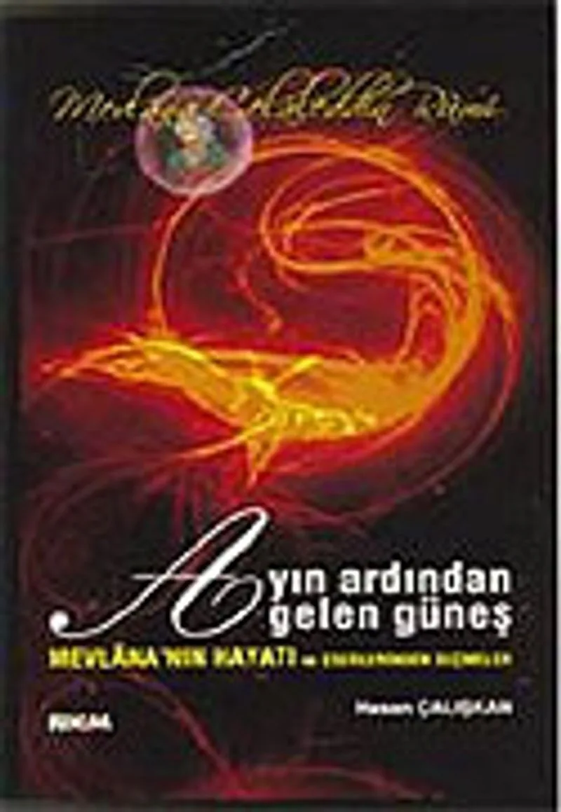 Ayın Ardından Gelen Güneş/Mevlana'nın Hayatı ve Eserlerinden Seçmeler