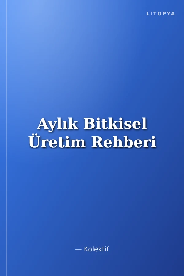 Aylık Bitkisel Üretim Rehberi