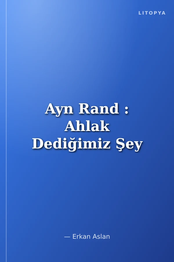 Ayn Rand : Ahlak Dediğimiz Şey