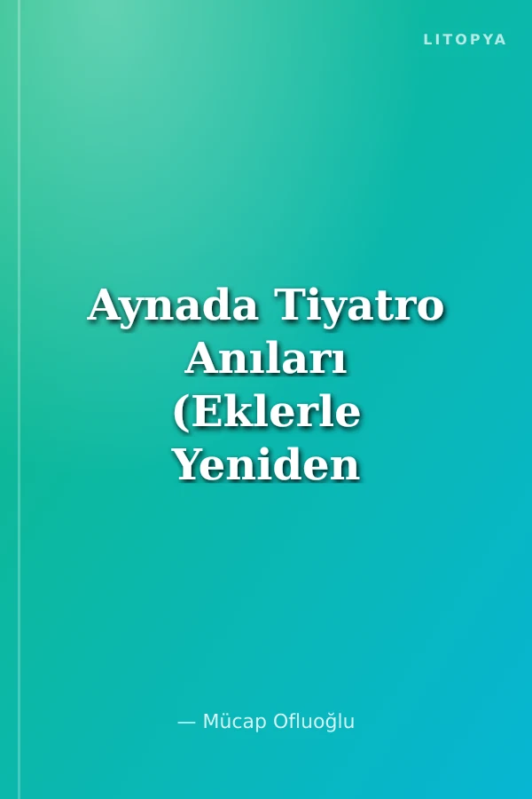 Aynada Tiyatro Anıları (Eklerle Yeniden Düzenlenmiştir)