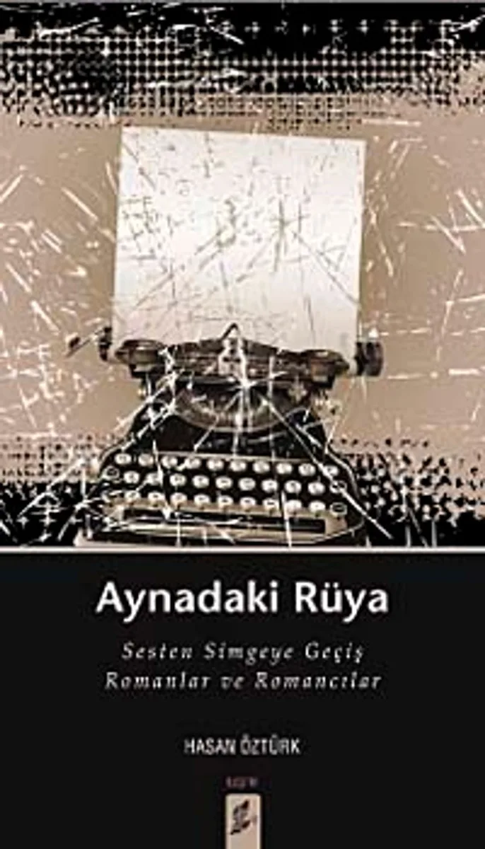 Aynadaki Rüya Sesten Simgeye Geçiş Romanlar ve Romancılar