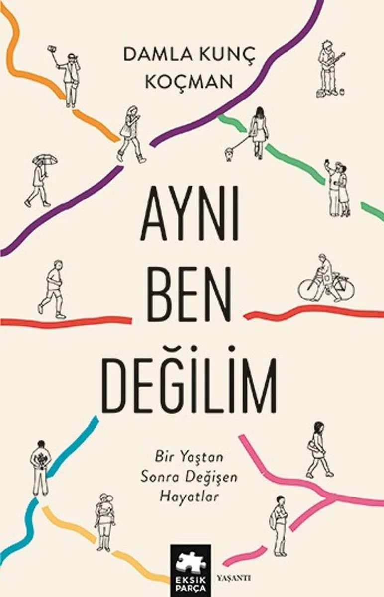 Aynı Ben Değilim Bir Yaştan Sonra Değişen Hayatlar