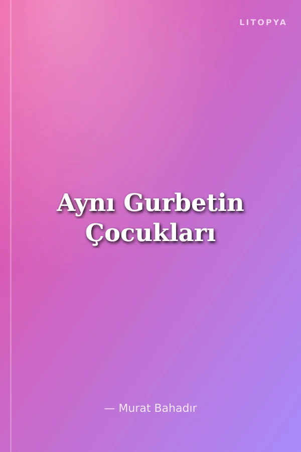 Aynı Gurbetin Çocukları