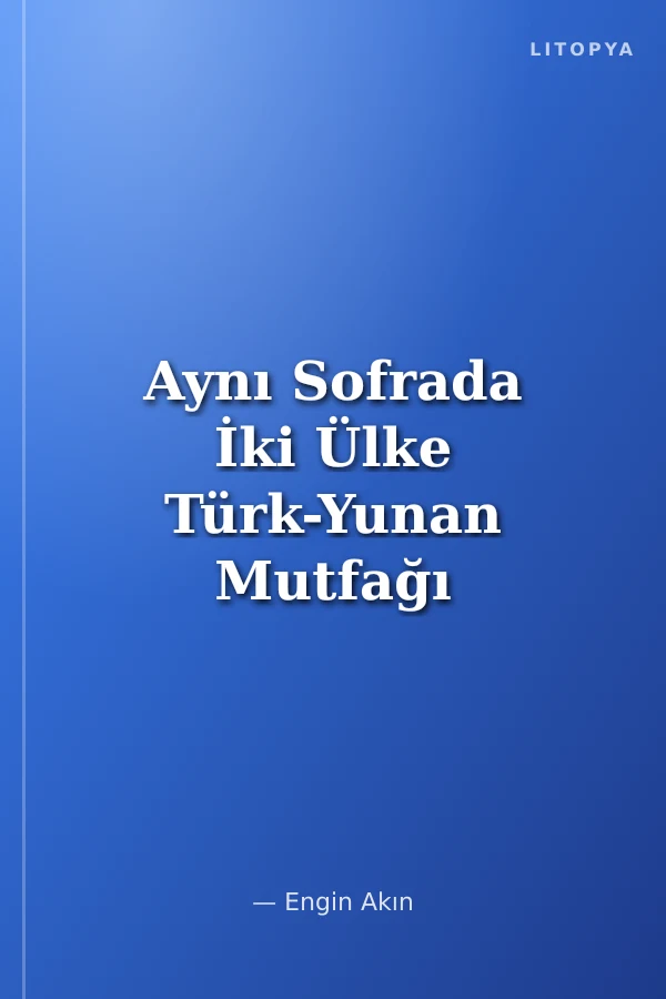 Aynı Sofrada İki Ülke Türk-Yunan Mutfağı