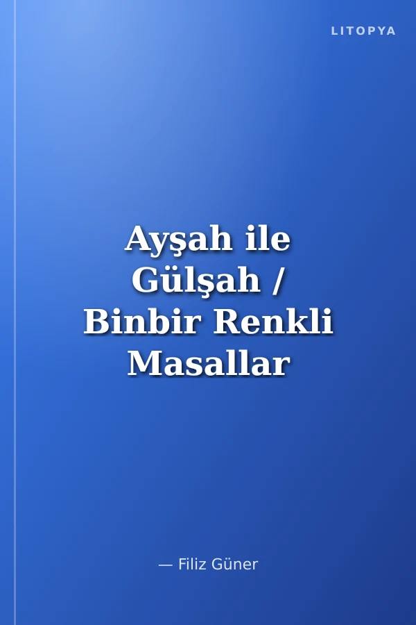 Ayşah ile Gülşah / Binbir Renkli Masallar Serisi -2