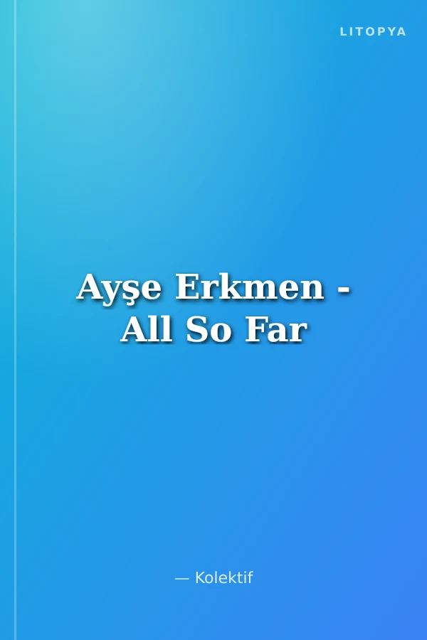Ayşe Erkmen - All So Far