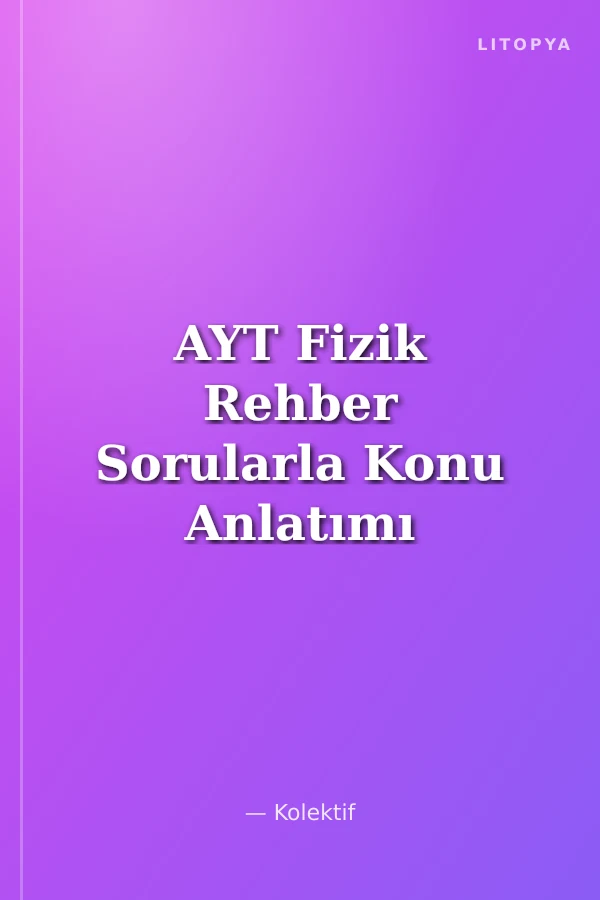 AYT Fizik Rehber Sorularla Konu Anlatımı