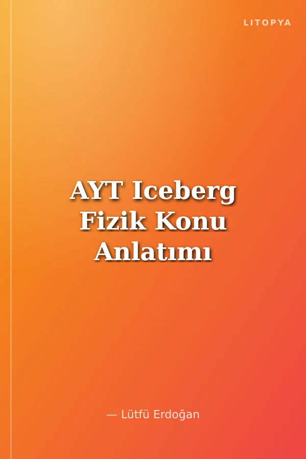 AYT Iceberg Fizik Konu Anlatımı
