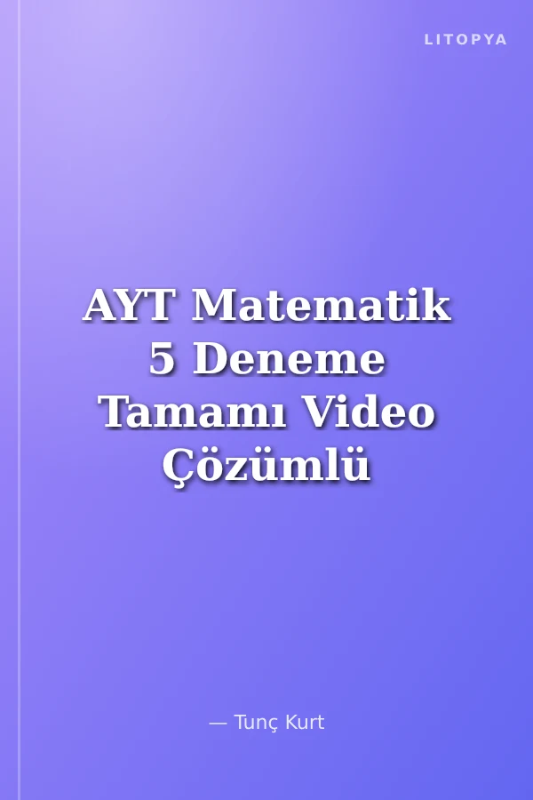 AYT Matematik 5 Deneme Tamamı Video Çözümlü 12. Sınıf İkinci Dönem Konuları Hariç