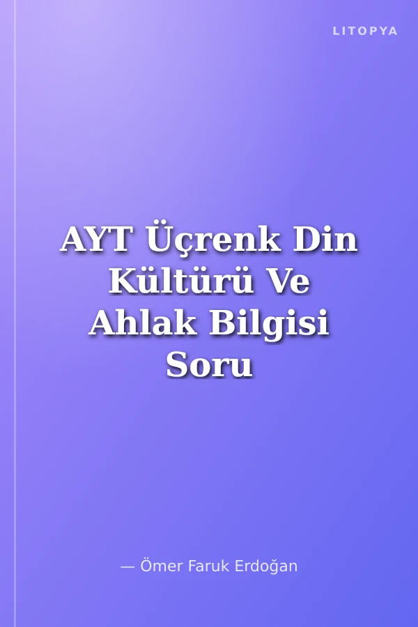 AYT Üçrenk Din Kültürü Ve Ahlak Bilgisi Soru Bankası