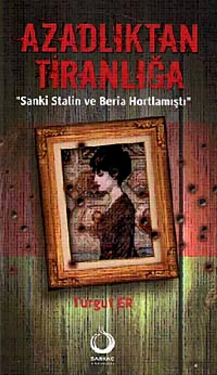 Azadlıktan Tiranlığa Sanki Stalin ve Beria Hortlamıştı