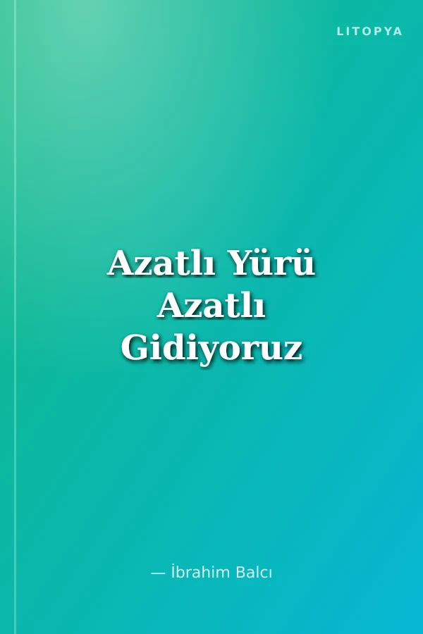Azatlı Yürü Azatlı Gidiyoruz