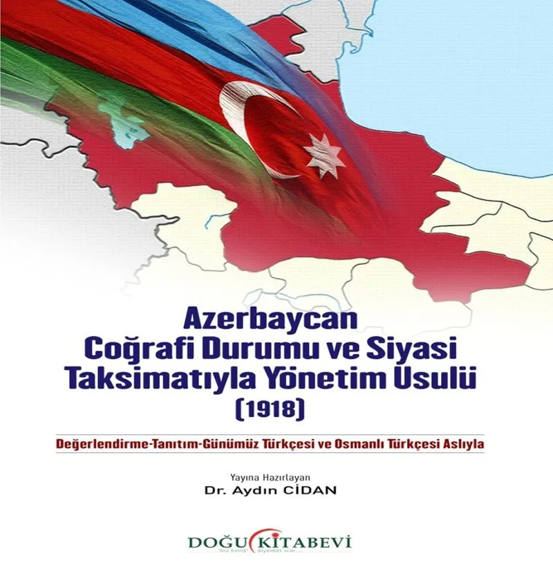 Azerbaycan Coğrafi Durumu ve Siyasi Taksimatıyla Yönetim Usulü(1918)