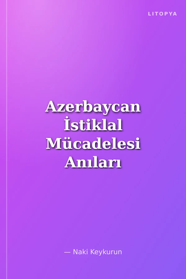 Azerbaycan İstiklal Mücadelesi Anıları