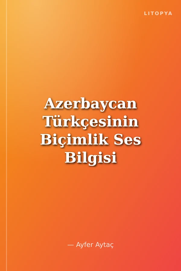 Azerbaycan Türkçesinin Biçimlik Ses Bilgisi