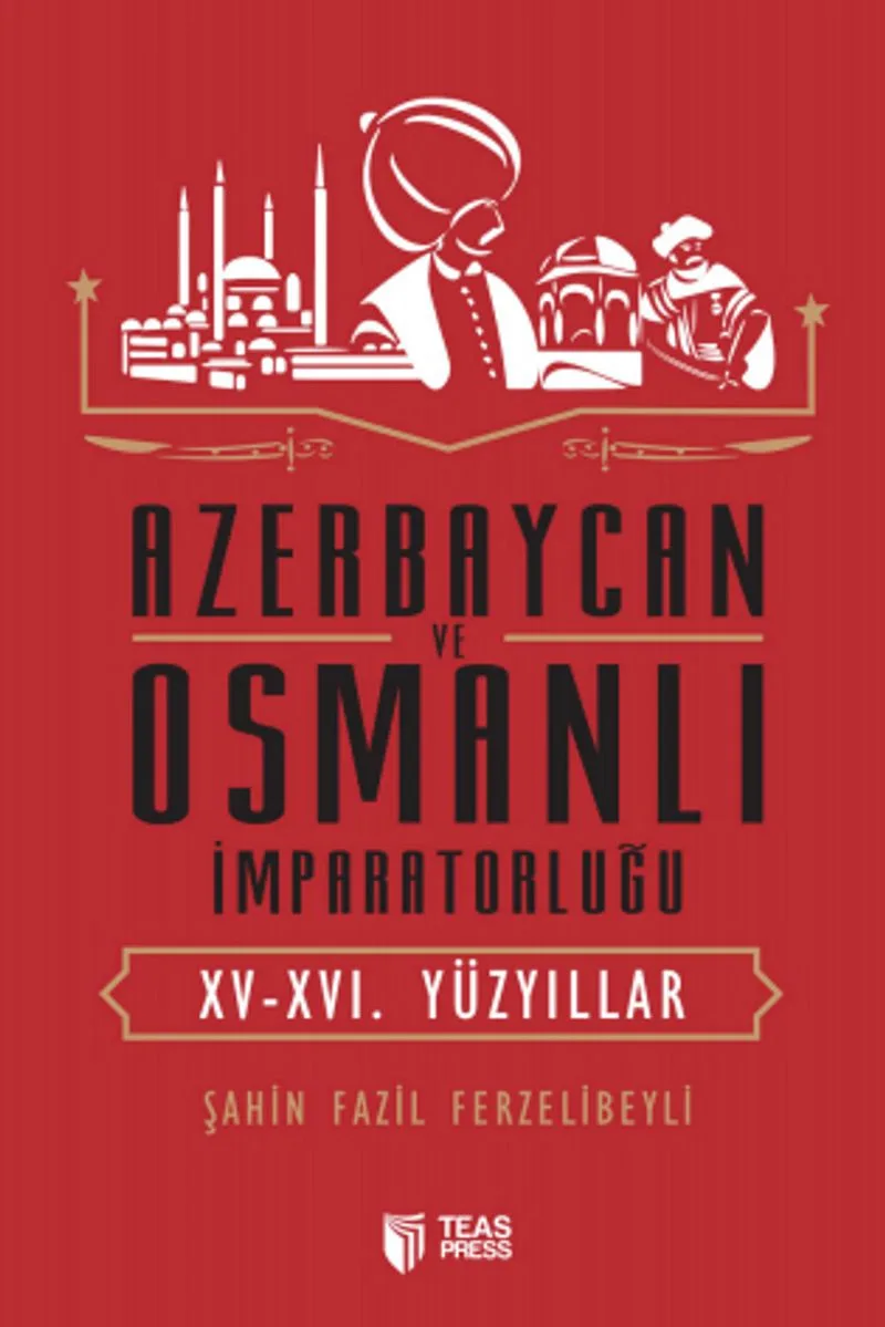 Azerbaycan ve Osmanlı İmparatorluğu (XV-XVI. Yüzyıllar)