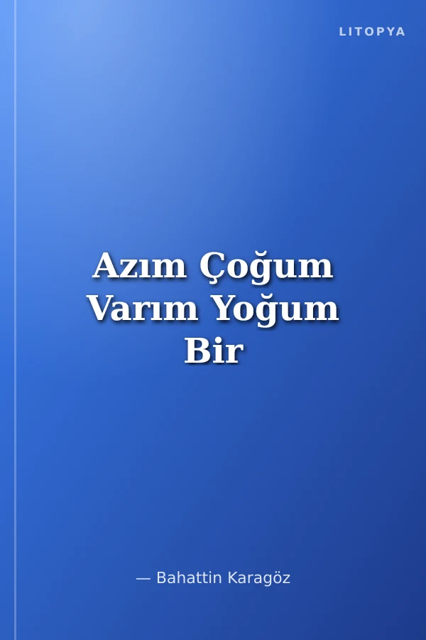 Azım Çoğum Varım Yoğum Bir
