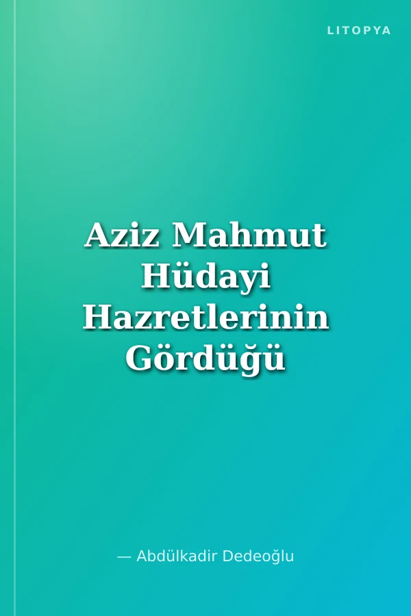 Aziz Mahmut Hüdayi Hazretlerinin Gördüğü Manevi Harikalar