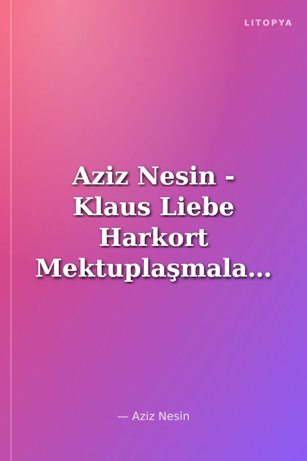 Aziz Nesin - Klaus Liebe Harkort Mektuplaşmaları - Gavur Dostum