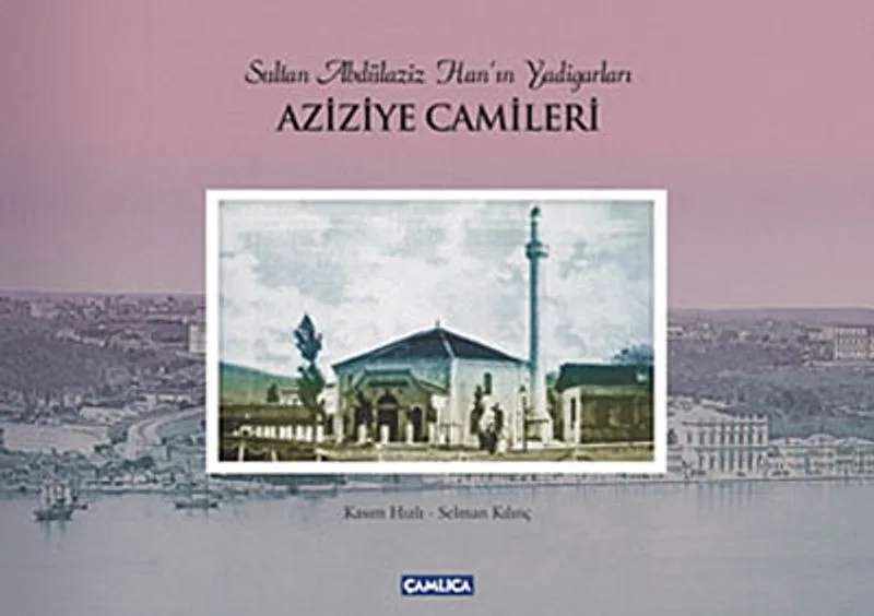 Aziziye Camileri Sultan Abdülaziz Han'ın Yadigarları
