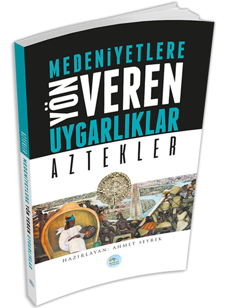 Aztekler Medeniyetlere Yön Veren Uygarlıklar