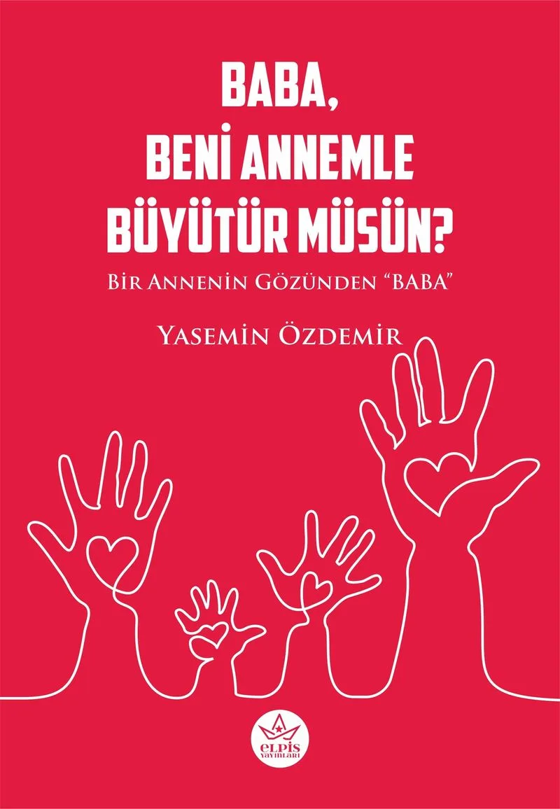 Baba, Beni Annemle Büyütür Müsün ? Bir Annenin Gözünden Baba