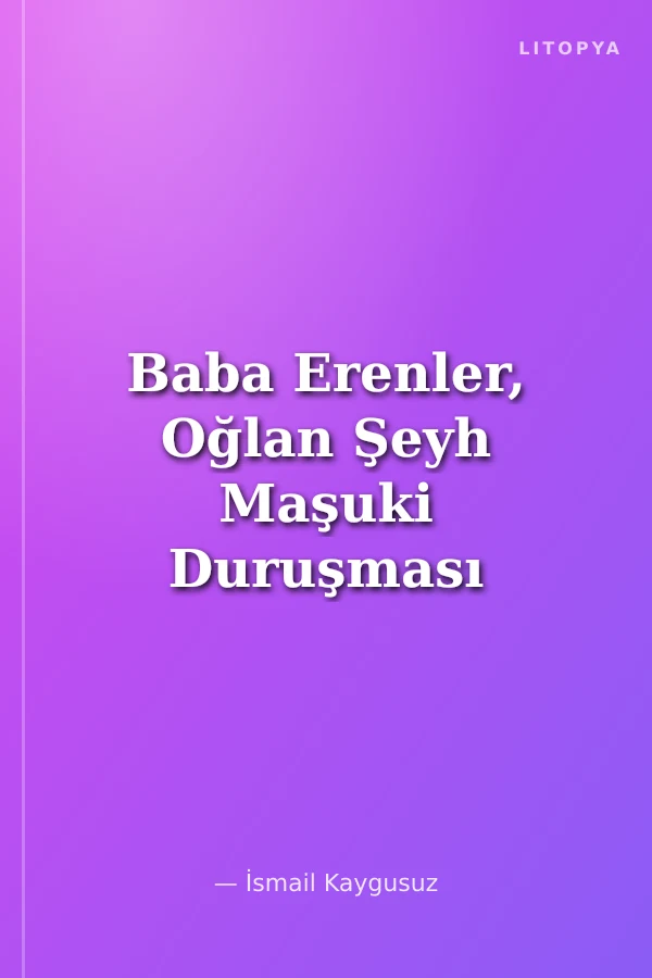 Baba Erenler, Oğlan Şeyh Maşuki Duruşması