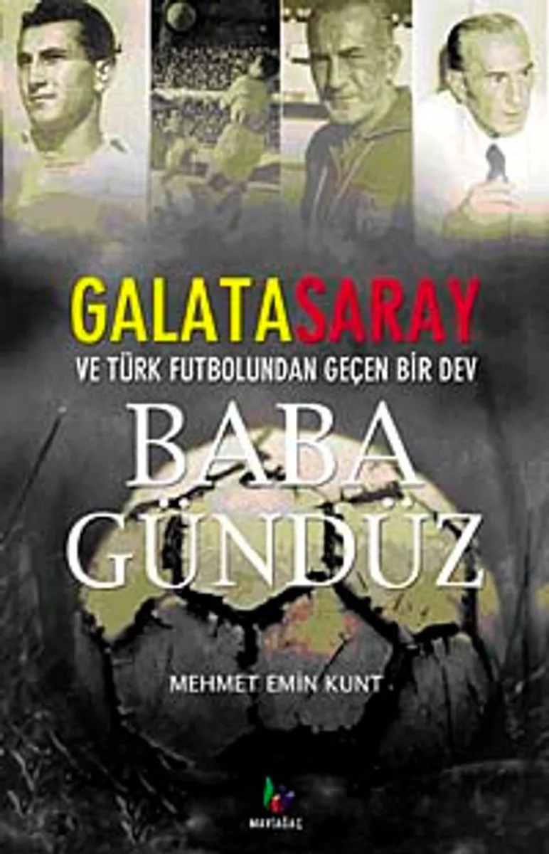 Baba Gündüz Galatasaray ve Türk Futbolundan Geçen Bir Dev