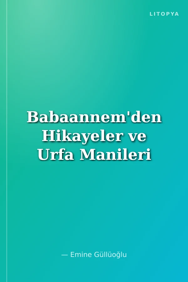 Babaannem'den Hikayeler ve Urfa Manileri