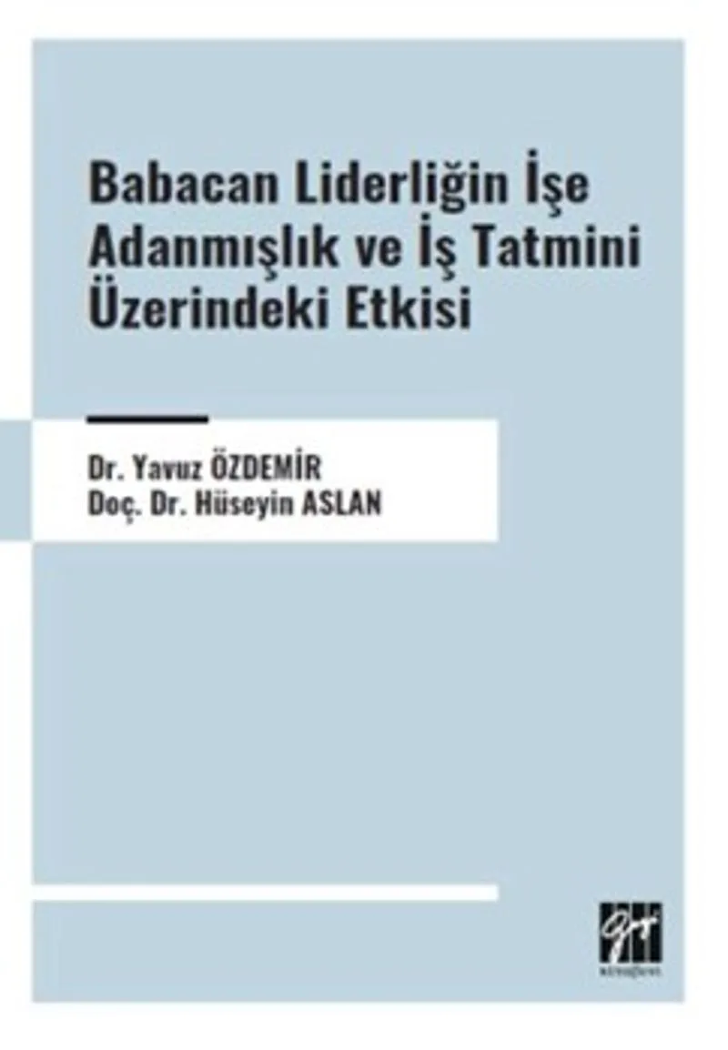 Babacan Liderliğin İşe Adanmışlık ve İş Tatmini Üzerindeki Etkisi