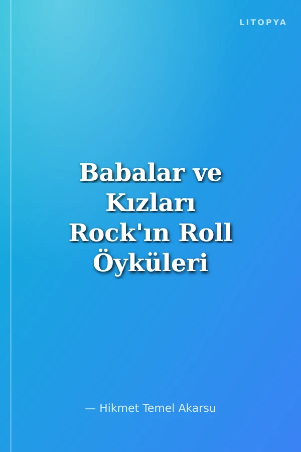 Babalar ve Kızları Rock'ın Roll Öyküleri