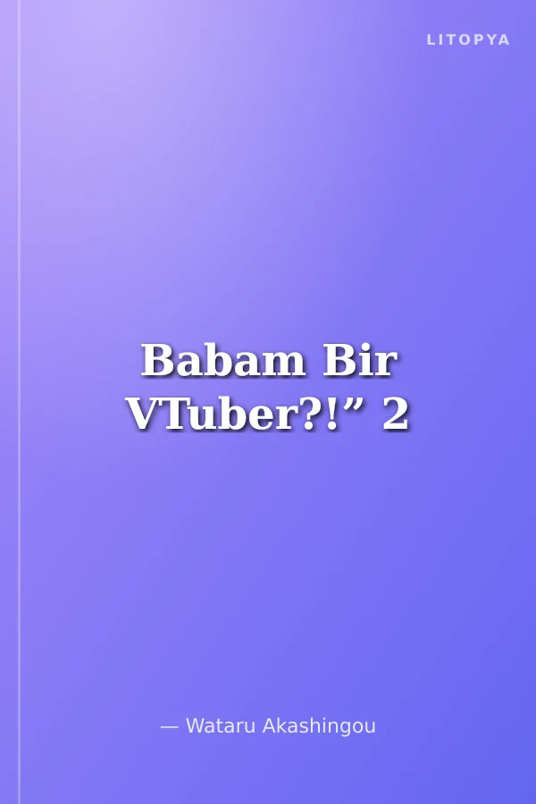 Babam Bir VTuber?!” 2