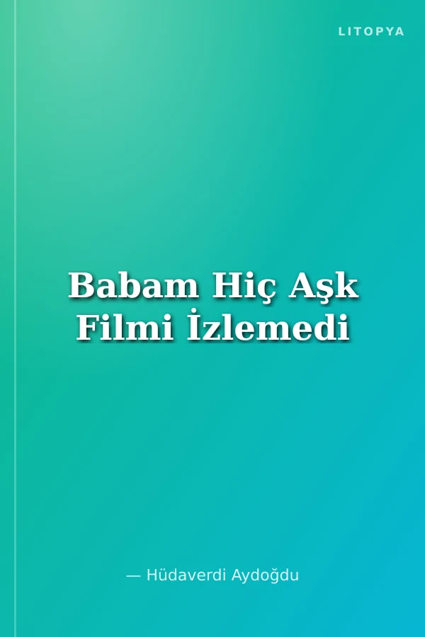 Babam Hiç Aşk Filmi İzlemedi