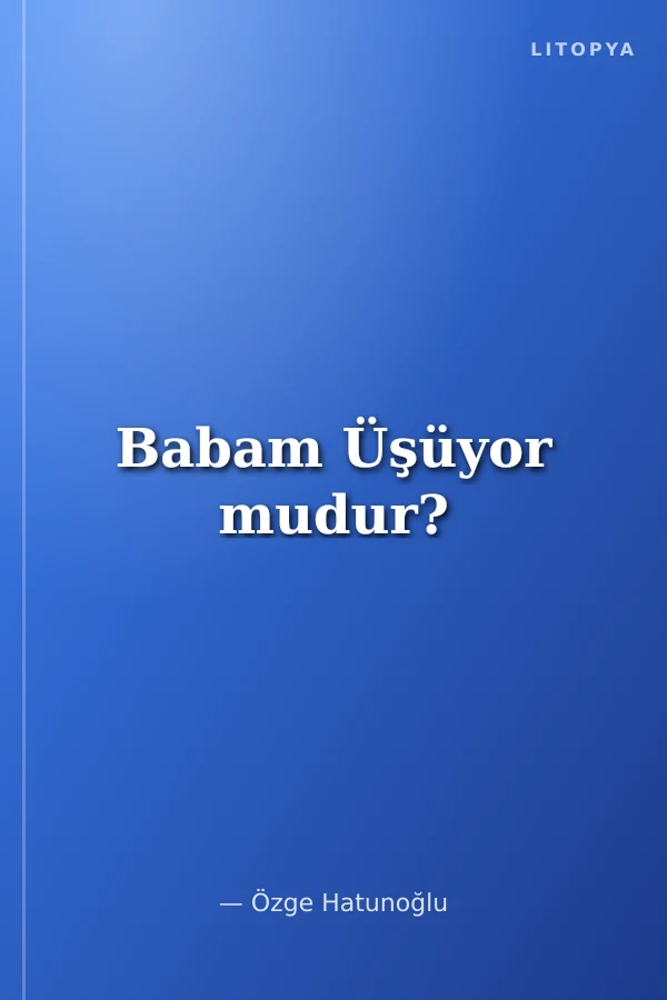 Babam Üşüyor mudur?