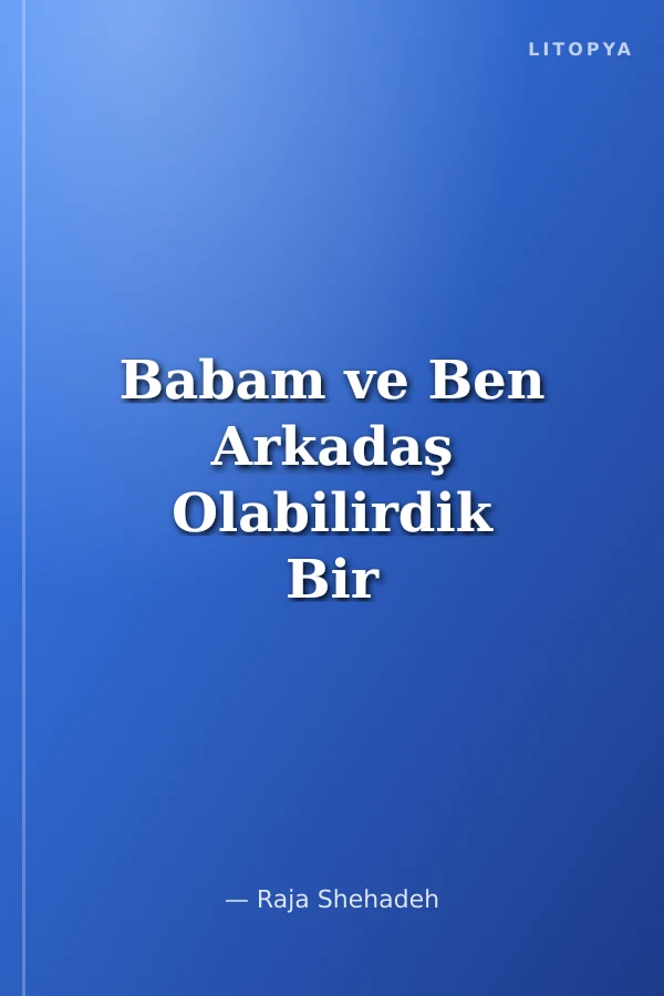 Babam ve Ben Arkadaş Olabilirdik Bir Filistin Hatırası