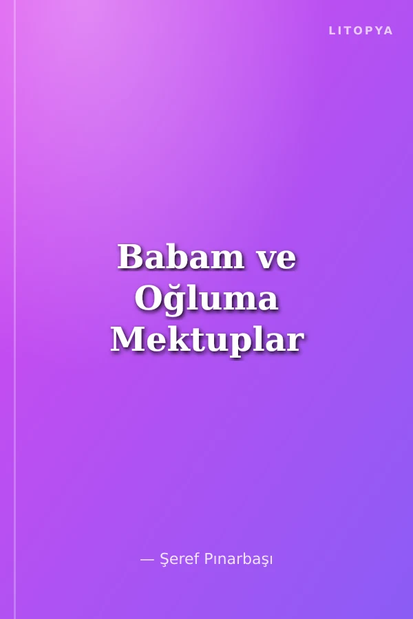 Babam ve Oğluma Mektuplar
